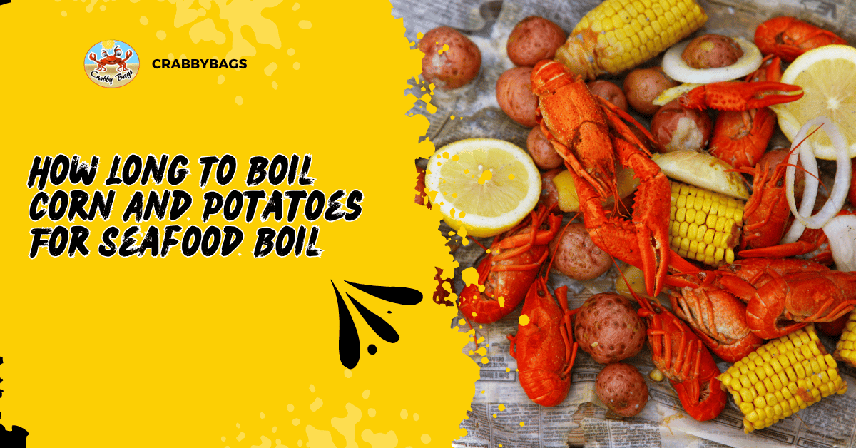How Long To Boil Corn And Potatoes For Seafood Boil